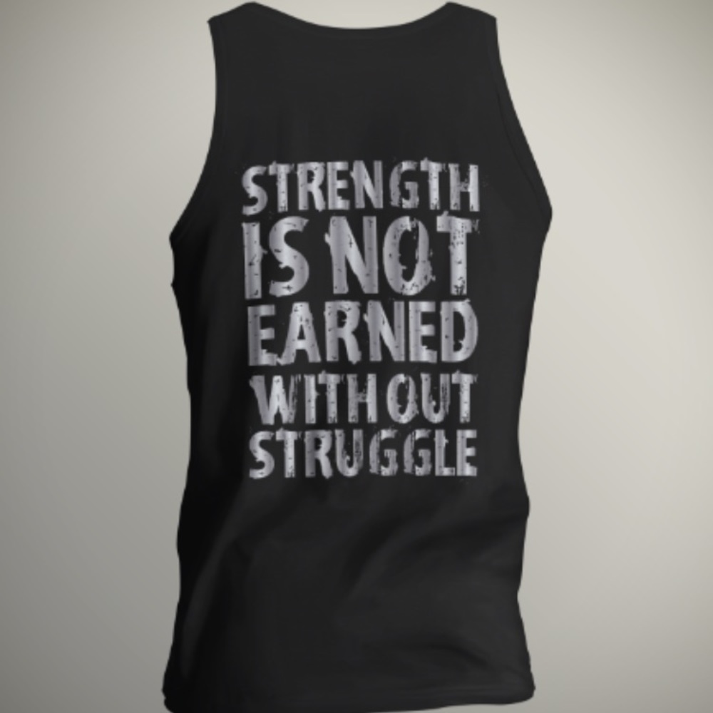 Strength Is Not Earned Without Struggle Unisex top